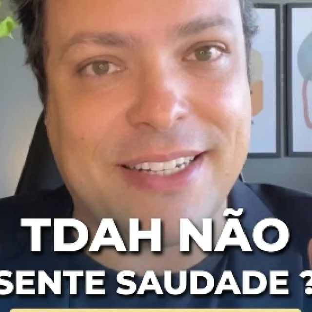 Pessoa com TDAH não sente saudade?
